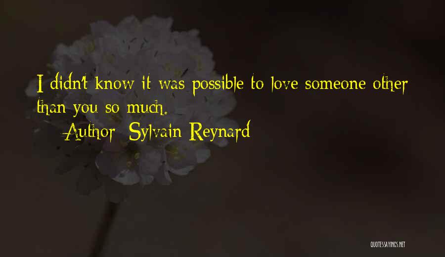 Sylvain Reynard Quotes: I Didn't Know It Was Possible To Love Someone Other Than You So Much.