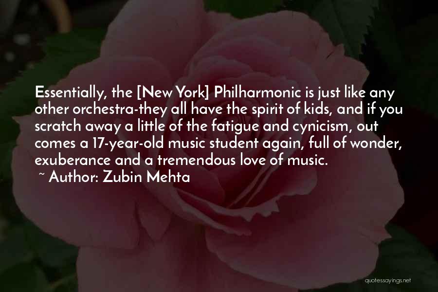 Zubin Mehta Quotes: Essentially, The [new York] Philharmonic Is Just Like Any Other Orchestra-they All Have The Spirit Of Kids, And If You