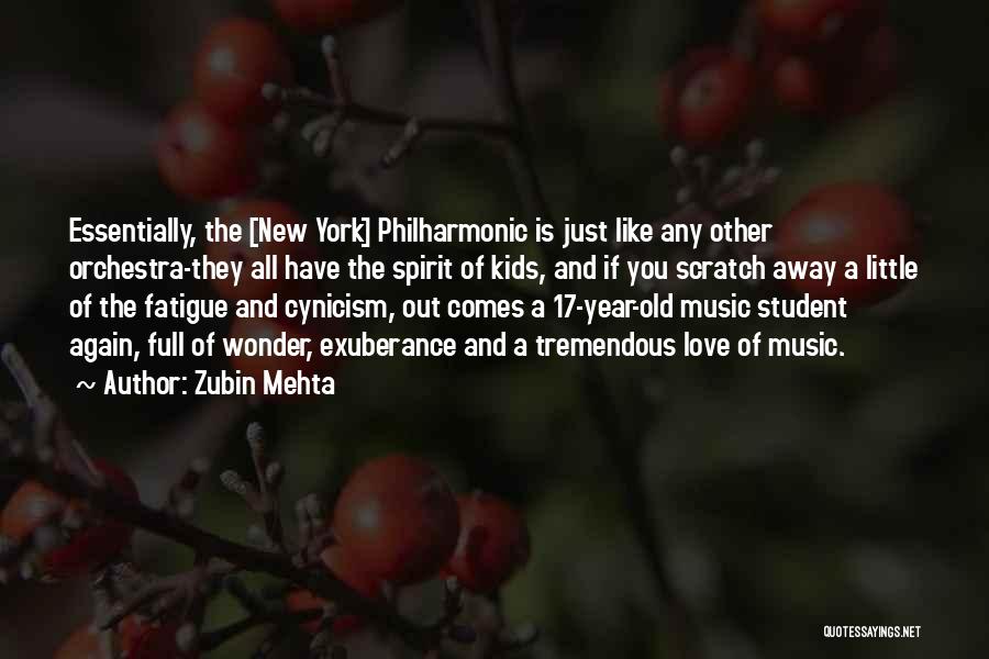 Zubin Mehta Quotes: Essentially, The [new York] Philharmonic Is Just Like Any Other Orchestra-they All Have The Spirit Of Kids, And If You