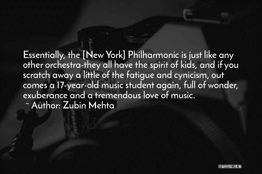 Zubin Mehta Quotes: Essentially, The [new York] Philharmonic Is Just Like Any Other Orchestra-they All Have The Spirit Of Kids, And If You