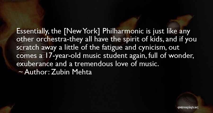 Zubin Mehta Quotes: Essentially, The [new York] Philharmonic Is Just Like Any Other Orchestra-they All Have The Spirit Of Kids, And If You