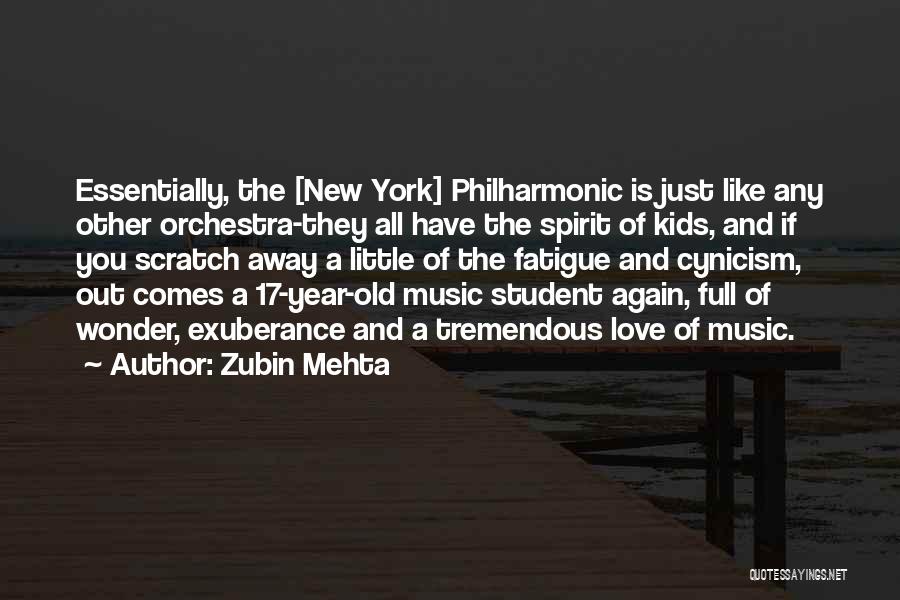 Zubin Mehta Quotes: Essentially, The [new York] Philharmonic Is Just Like Any Other Orchestra-they All Have The Spirit Of Kids, And If You