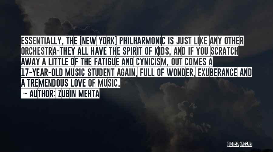 Zubin Mehta Quotes: Essentially, The [new York] Philharmonic Is Just Like Any Other Orchestra-they All Have The Spirit Of Kids, And If You