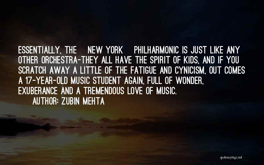 Zubin Mehta Quotes: Essentially, The [new York] Philharmonic Is Just Like Any Other Orchestra-they All Have The Spirit Of Kids, And If You