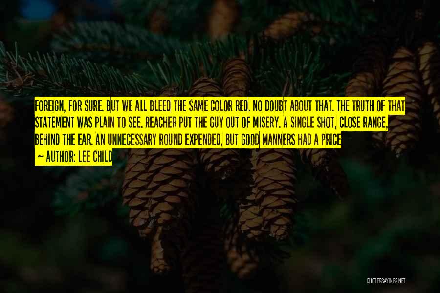 Lee Child Quotes: Foreign, For Sure. But We All Bleed The Same Color Red. No Doubt About That. The Truth Of That Statement