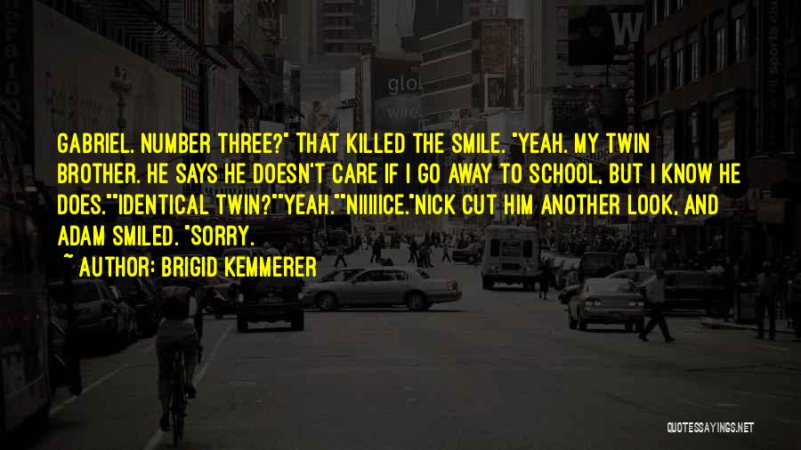 Brigid Kemmerer Quotes: Gabriel. Number Three? That Killed The Smile. Yeah. My Twin Brother. He Says He Doesn't Care If I Go Away