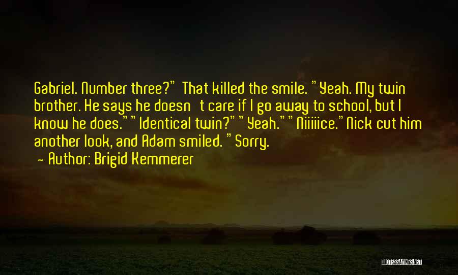 Brigid Kemmerer Quotes: Gabriel. Number Three? That Killed The Smile. Yeah. My Twin Brother. He Says He Doesn't Care If I Go Away