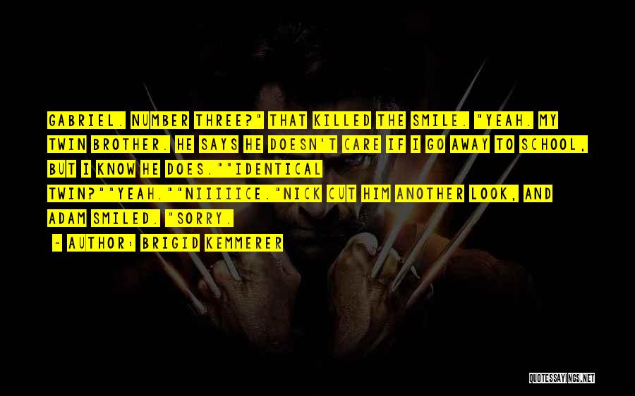 Brigid Kemmerer Quotes: Gabriel. Number Three? That Killed The Smile. Yeah. My Twin Brother. He Says He Doesn't Care If I Go Away