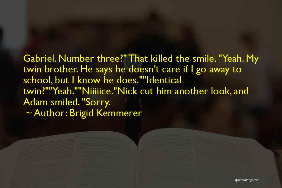 Brigid Kemmerer Quotes: Gabriel. Number Three? That Killed The Smile. Yeah. My Twin Brother. He Says He Doesn't Care If I Go Away