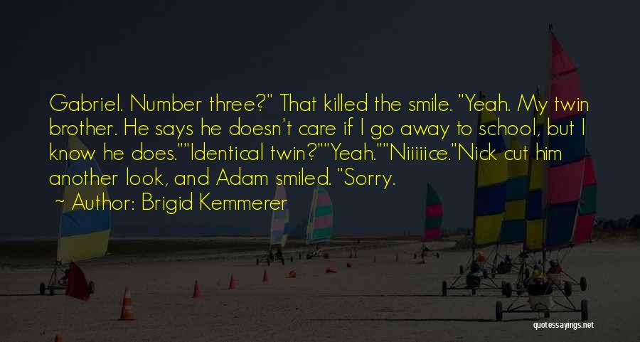 Brigid Kemmerer Quotes: Gabriel. Number Three? That Killed The Smile. Yeah. My Twin Brother. He Says He Doesn't Care If I Go Away