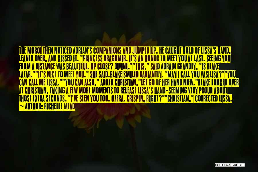Richelle Mead Quotes: The Moroi Then Noticed Adrian's Companions And Jumped Up. He Caught Hold Of Lissa's Hand, Leaned Over, And Kissed It.