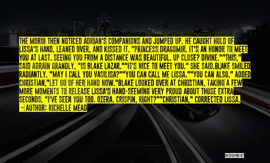 Richelle Mead Quotes: The Moroi Then Noticed Adrian's Companions And Jumped Up. He Caught Hold Of Lissa's Hand, Leaned Over, And Kissed It.