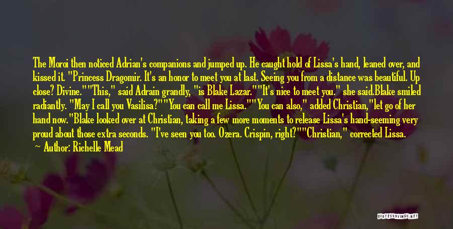 Richelle Mead Quotes: The Moroi Then Noticed Adrian's Companions And Jumped Up. He Caught Hold Of Lissa's Hand, Leaned Over, And Kissed It.