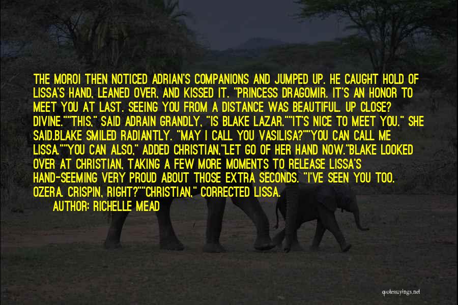 Richelle Mead Quotes: The Moroi Then Noticed Adrian's Companions And Jumped Up. He Caught Hold Of Lissa's Hand, Leaned Over, And Kissed It.