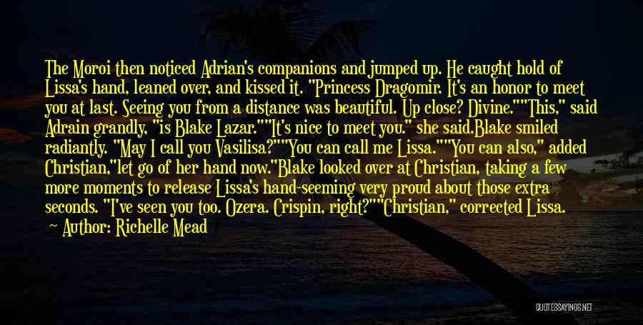 Richelle Mead Quotes: The Moroi Then Noticed Adrian's Companions And Jumped Up. He Caught Hold Of Lissa's Hand, Leaned Over, And Kissed It.