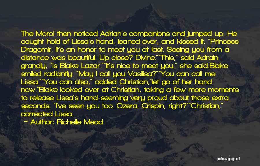 Richelle Mead Quotes: The Moroi Then Noticed Adrian's Companions And Jumped Up. He Caught Hold Of Lissa's Hand, Leaned Over, And Kissed It.