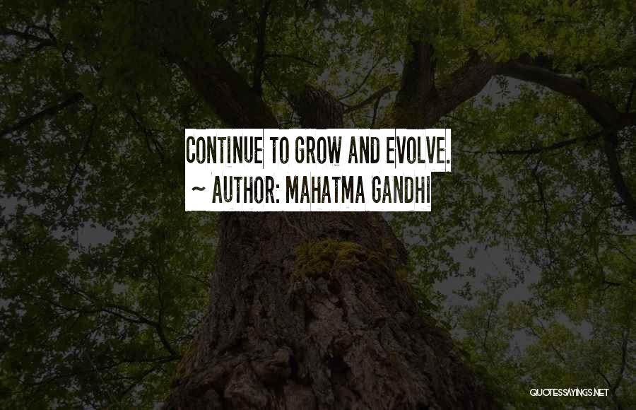 Mahatma Gandhi Quotes: Continue To Grow And Evolve.