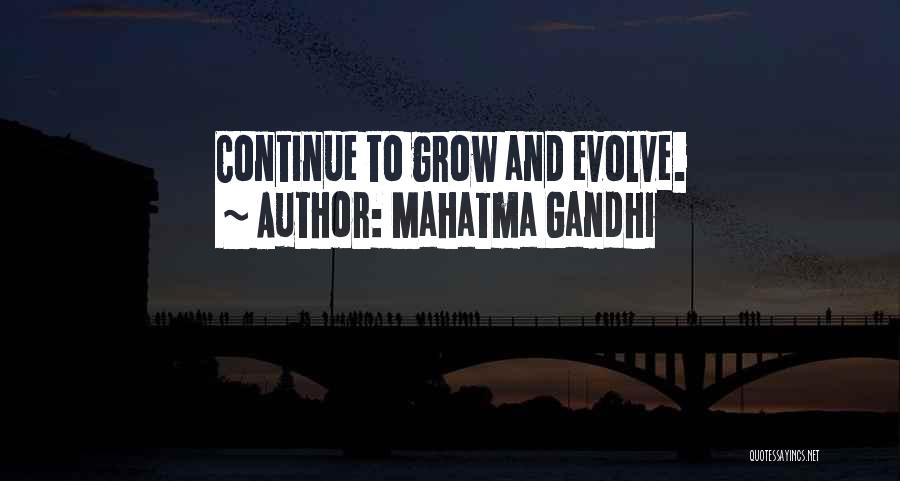 Mahatma Gandhi Quotes: Continue To Grow And Evolve.