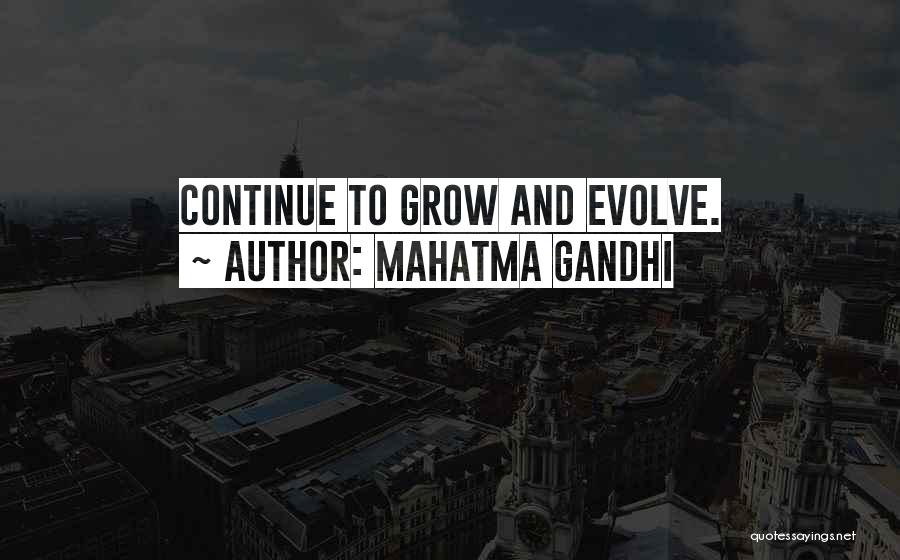 Mahatma Gandhi Quotes: Continue To Grow And Evolve.