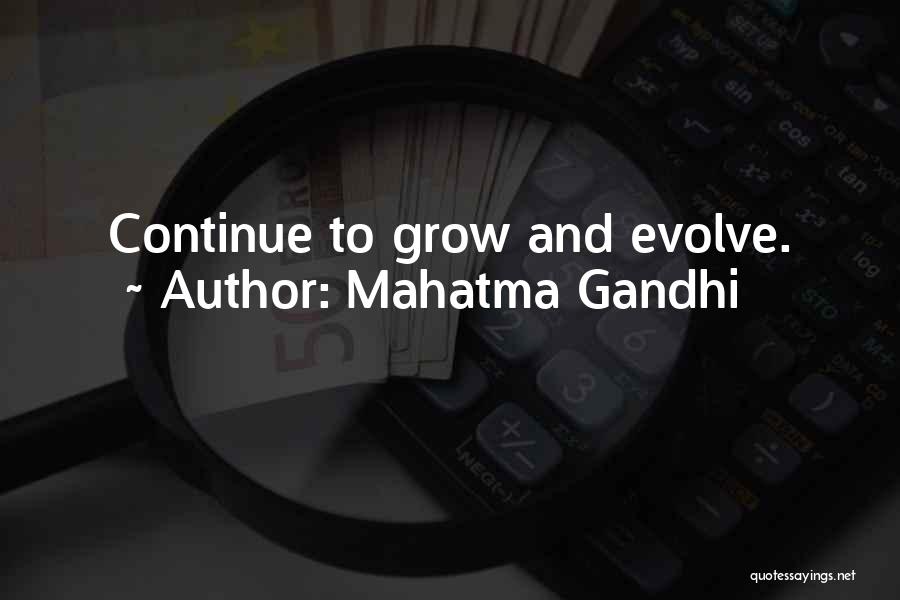 Mahatma Gandhi Quotes: Continue To Grow And Evolve.