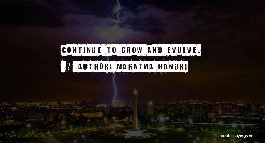 Mahatma Gandhi Quotes: Continue To Grow And Evolve.