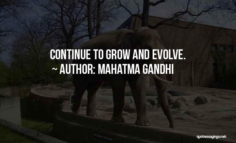 Mahatma Gandhi Quotes: Continue To Grow And Evolve.