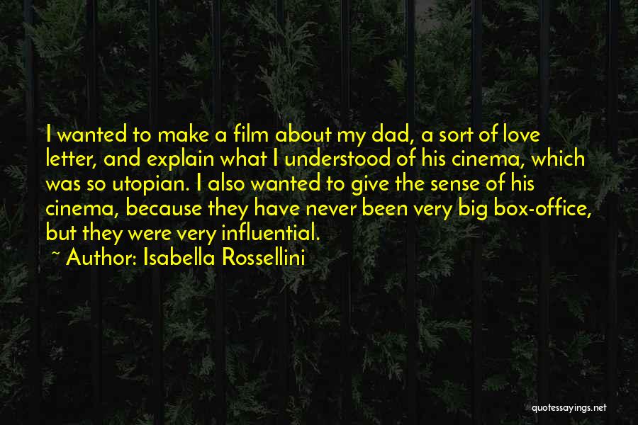 Isabella Rossellini Quotes: I Wanted To Make A Film About My Dad, A Sort Of Love Letter, And Explain What I Understood Of