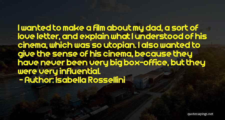Isabella Rossellini Quotes: I Wanted To Make A Film About My Dad, A Sort Of Love Letter, And Explain What I Understood Of