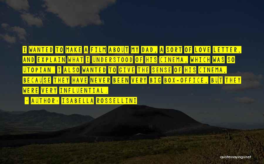 Isabella Rossellini Quotes: I Wanted To Make A Film About My Dad, A Sort Of Love Letter, And Explain What I Understood Of