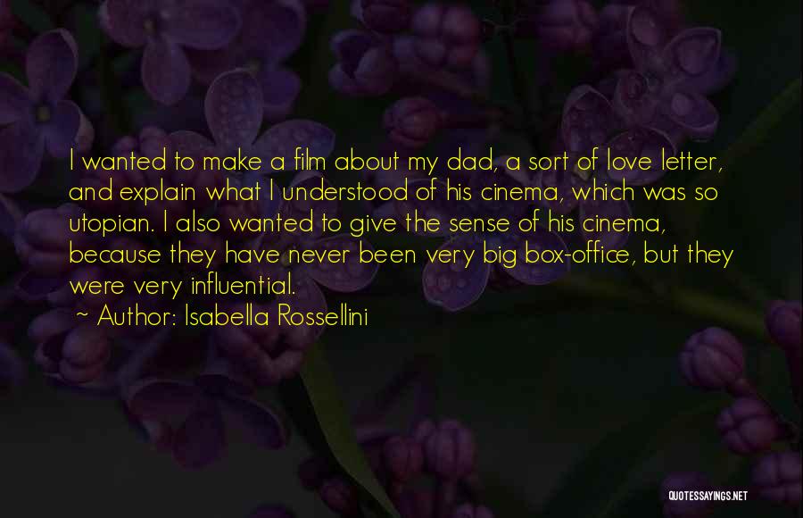 Isabella Rossellini Quotes: I Wanted To Make A Film About My Dad, A Sort Of Love Letter, And Explain What I Understood Of