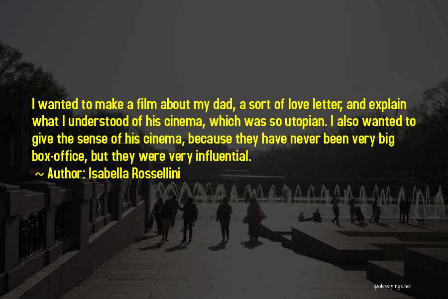 Isabella Rossellini Quotes: I Wanted To Make A Film About My Dad, A Sort Of Love Letter, And Explain What I Understood Of