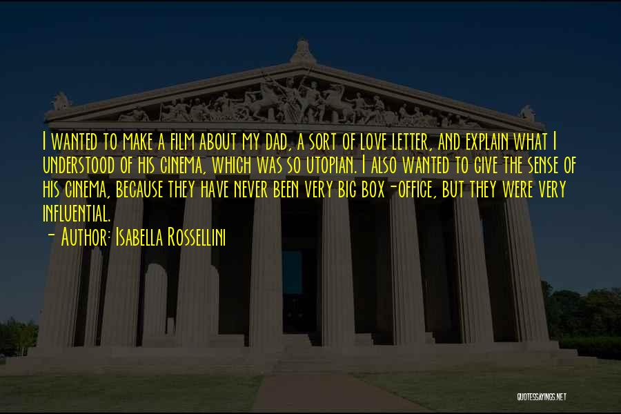 Isabella Rossellini Quotes: I Wanted To Make A Film About My Dad, A Sort Of Love Letter, And Explain What I Understood Of
