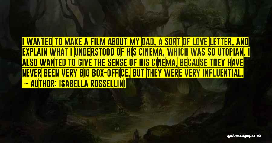 Isabella Rossellini Quotes: I Wanted To Make A Film About My Dad, A Sort Of Love Letter, And Explain What I Understood Of