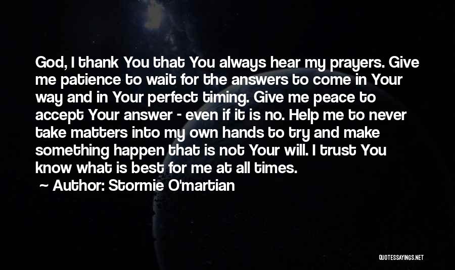 Stormie O'martian Quotes: God, I Thank You That You Always Hear My Prayers. Give Me Patience To Wait For The Answers To Come