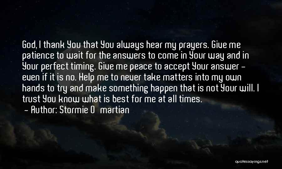 Stormie O'martian Quotes: God, I Thank You That You Always Hear My Prayers. Give Me Patience To Wait For The Answers To Come