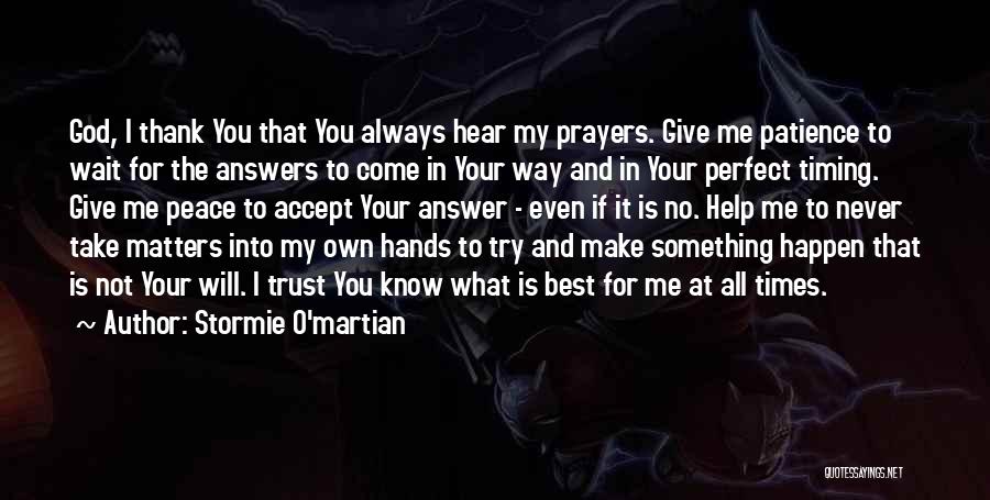 Stormie O'martian Quotes: God, I Thank You That You Always Hear My Prayers. Give Me Patience To Wait For The Answers To Come
