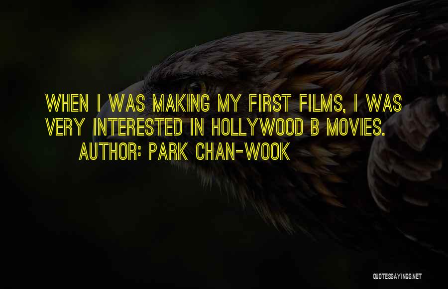 Park Chan-wook Quotes: When I Was Making My First Films, I Was Very Interested In Hollywood B Movies.