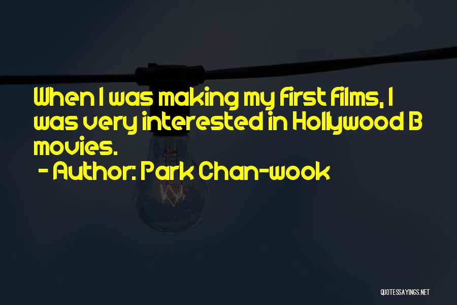 Park Chan-wook Quotes: When I Was Making My First Films, I Was Very Interested In Hollywood B Movies.