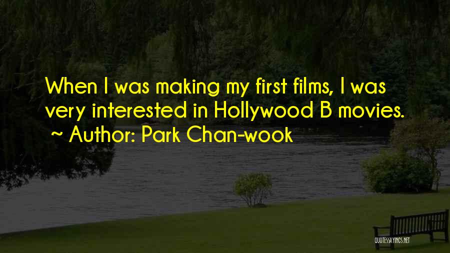 Park Chan-wook Quotes: When I Was Making My First Films, I Was Very Interested In Hollywood B Movies.