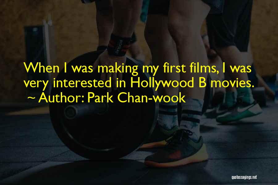 Park Chan-wook Quotes: When I Was Making My First Films, I Was Very Interested In Hollywood B Movies.