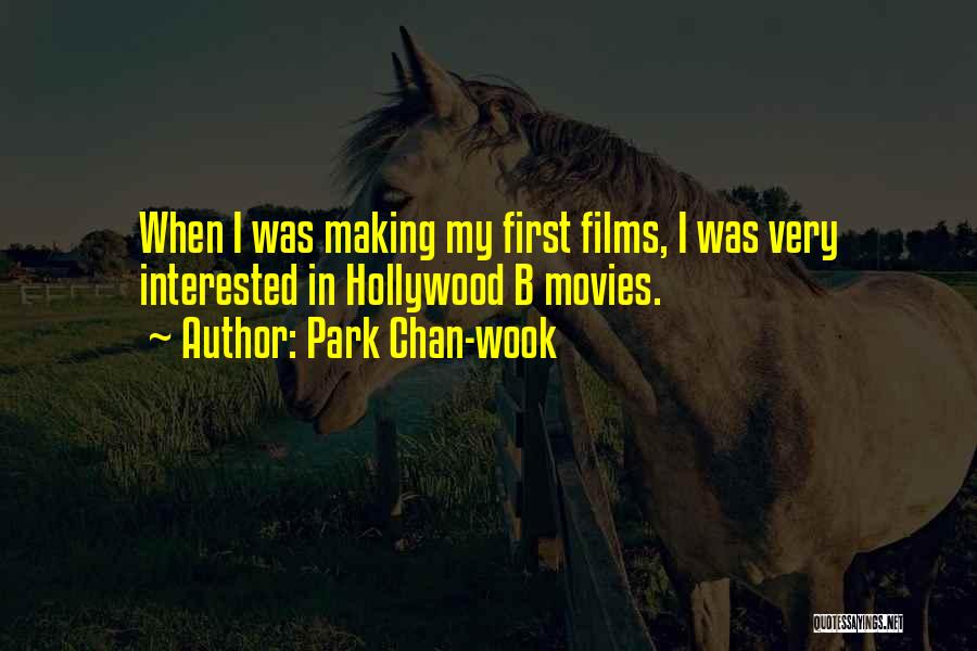 Park Chan-wook Quotes: When I Was Making My First Films, I Was Very Interested In Hollywood B Movies.