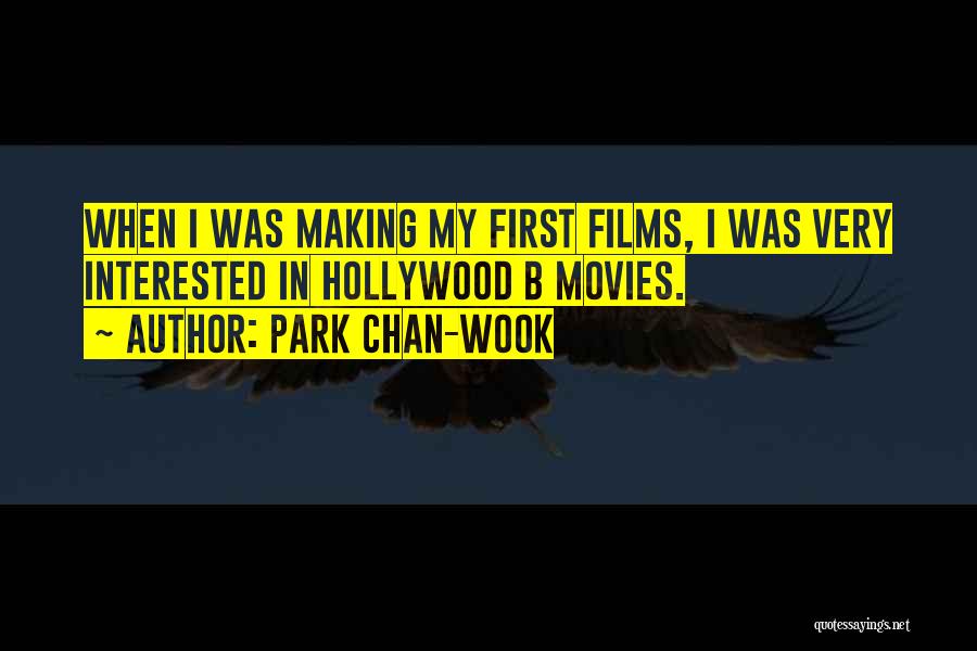 Park Chan-wook Quotes: When I Was Making My First Films, I Was Very Interested In Hollywood B Movies.