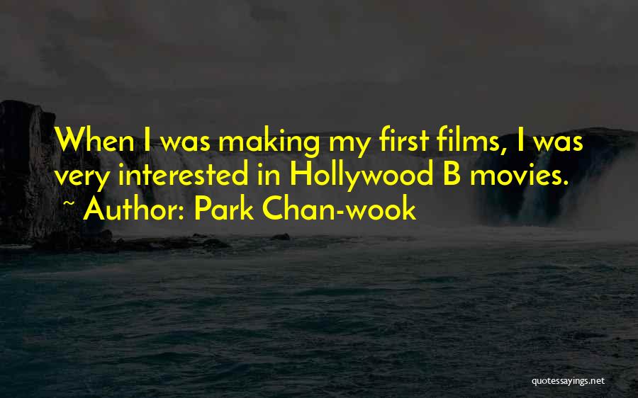Park Chan-wook Quotes: When I Was Making My First Films, I Was Very Interested In Hollywood B Movies.