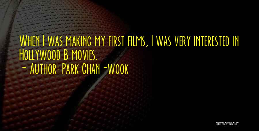 Park Chan-wook Quotes: When I Was Making My First Films, I Was Very Interested In Hollywood B Movies.