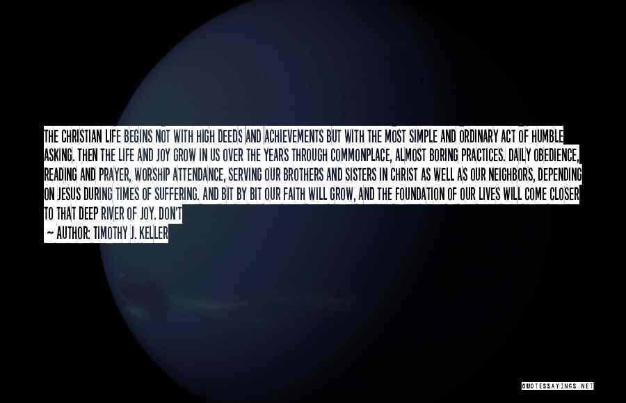 Timothy J. Keller Quotes: The Christian Life Begins Not With High Deeds And Achievements But With The Most Simple And Ordinary Act Of Humble