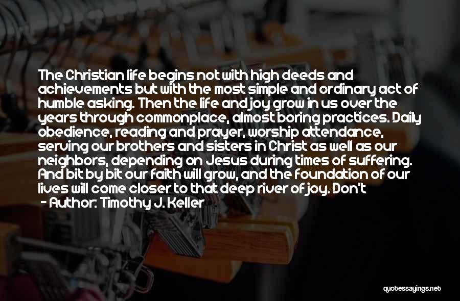 Timothy J. Keller Quotes: The Christian Life Begins Not With High Deeds And Achievements But With The Most Simple And Ordinary Act Of Humble