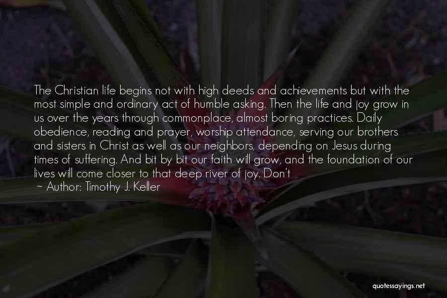 Timothy J. Keller Quotes: The Christian Life Begins Not With High Deeds And Achievements But With The Most Simple And Ordinary Act Of Humble