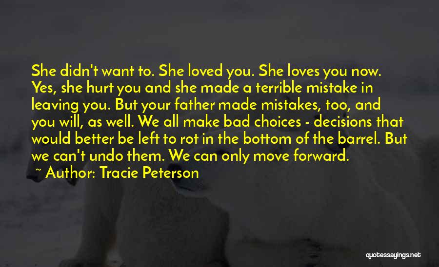 Tracie Peterson Quotes: She Didn't Want To. She Loved You. She Loves You Now. Yes, She Hurt You And She Made A Terrible