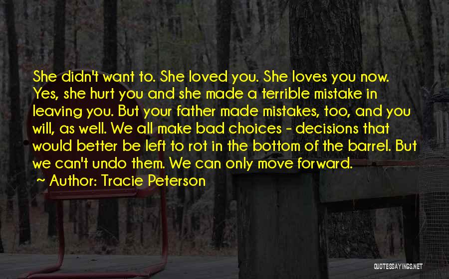 Tracie Peterson Quotes: She Didn't Want To. She Loved You. She Loves You Now. Yes, She Hurt You And She Made A Terrible