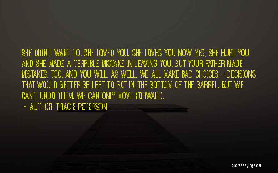 Tracie Peterson Quotes: She Didn't Want To. She Loved You. She Loves You Now. Yes, She Hurt You And She Made A Terrible